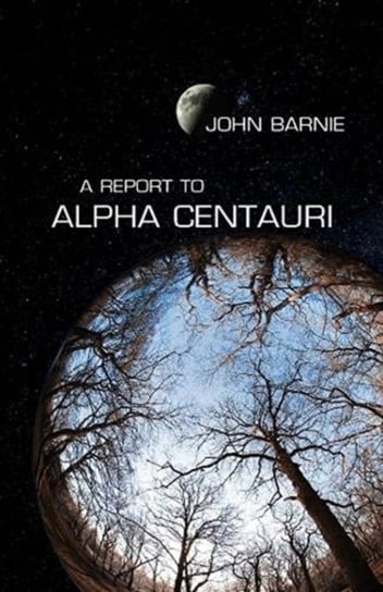 Report to Alpha Centauri John Barnie