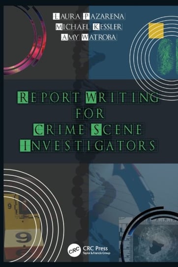 Report Writing for Crime Scene Investigators Opracowanie zbiorowe