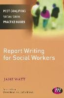 Report Writing for Social Workers Watt Jane