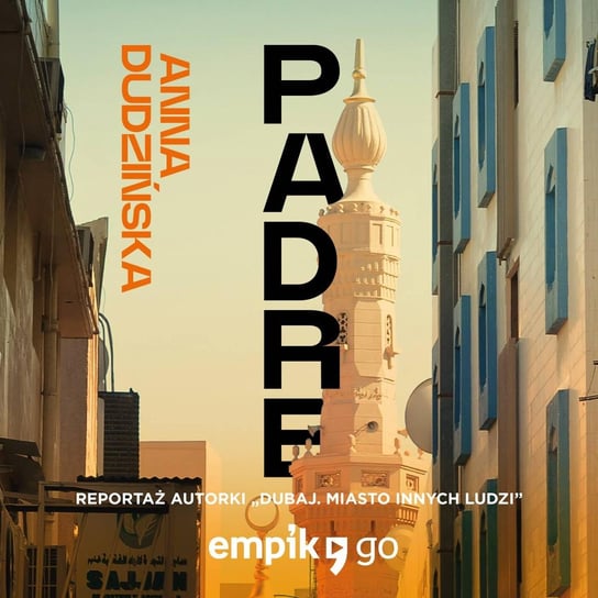 Reportaż audio Padre – Dubaj. Miasto innych ludzi Dudzińska Anna