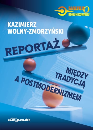 Reportaż - między tradycją a postmodernizmem Wolny-Zmorzyński Kazimierz