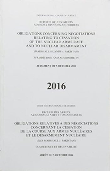 Reports of Judgments, Advisory Opinions and Orders: Obligations Concerning Negotiations Relating to Cessation of the Nuclear Arms Race and to Nuclear United Nations Pubn