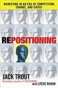 Repositioning: Marketing in an Era of Competition, Change and Crisis Trout Jack, Rivkin Steve