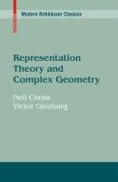 Representation Theory and Complex Geometry Chriss Neil, Ginzburg Victor