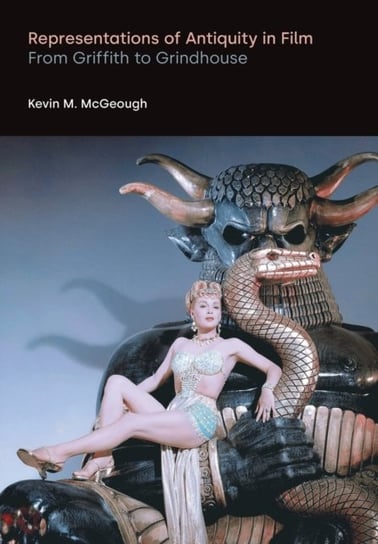 Representations of Antiquity in Film. From Griffith to Grindhouse Equinox Publishing Ltd