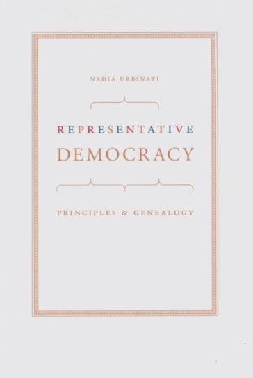 Representative Democracy: Principles and Genealogy Urbinati Nadia