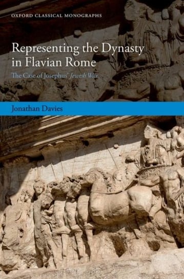 Representing the Dynasty in Flavian Rome: The Case of Josephus' ^IJewish War^R Opracowanie zbiorowe