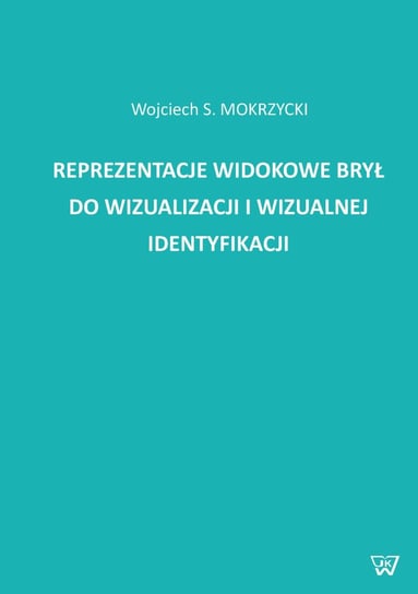 Reprezentacje widokowe brył do wizualizacji i wizualnej identyfikacji Mokrzycki Wojciech