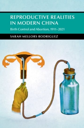 Reproductive Realities in Modern China: Birth Control and Abortion, 1911-2021 Opracowanie zbiorowe