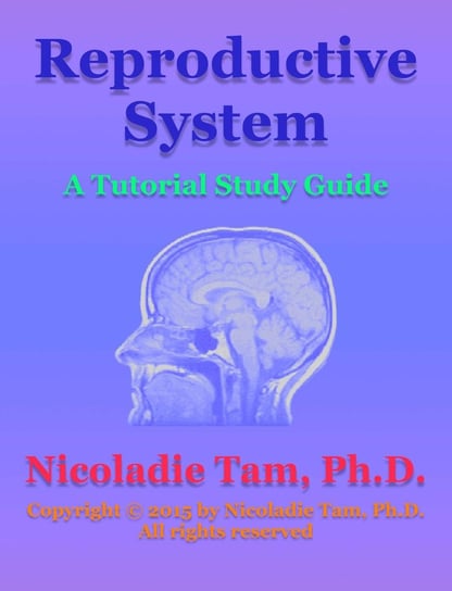 Reproductive System: A Tutorial Study Guide Nicoladie Tam