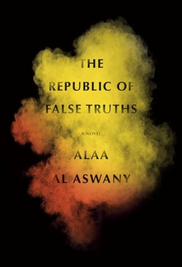 Republic of False Truths Alaa Al Aswany