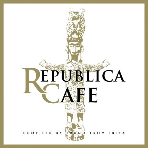 Republica Cafe Compiled By Bruno From Ibiza Bruno From Ibiza