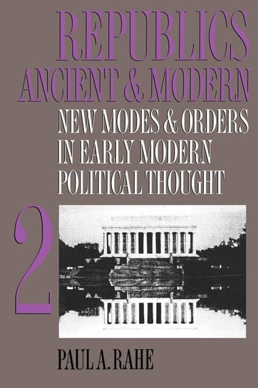 Republics Ancient and Modern, Volume II Rahe Paul A.