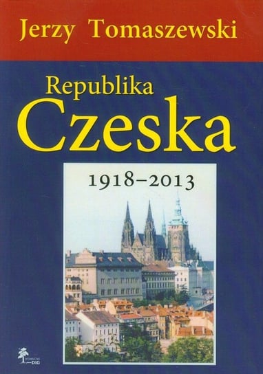 Republika Czeska 1918-2013 Tomaszewski Jerzy