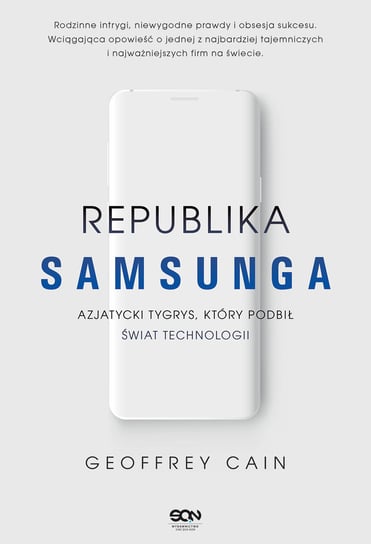 Republika Samsunga. Azjatycki tygrys, który podbił świat technologii Cain Geoffrey