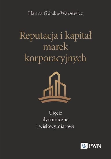 Reputacja i kapitał marek korporacyjnych. Ujęcie dynamiczne i wielowymiarowe - ebook mobi Górska-Warsewicz Hanna