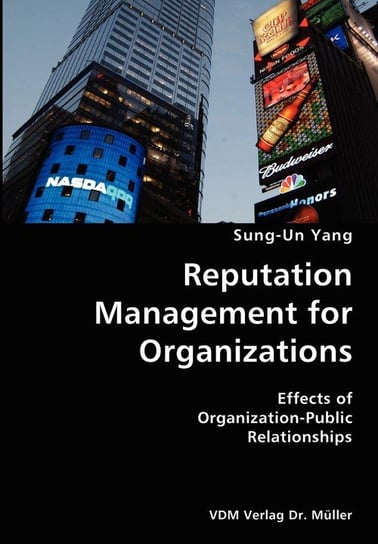 Reputation Management for Organizations- Effects of Organization-Public Relationships Sung-Un Yang