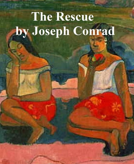 Rescue, a Romance of the Shallows Conrad Joseph