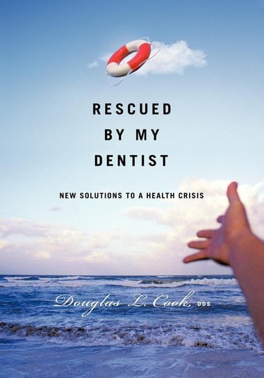 Rescued by My Dentist Cook DDS Douglas L.