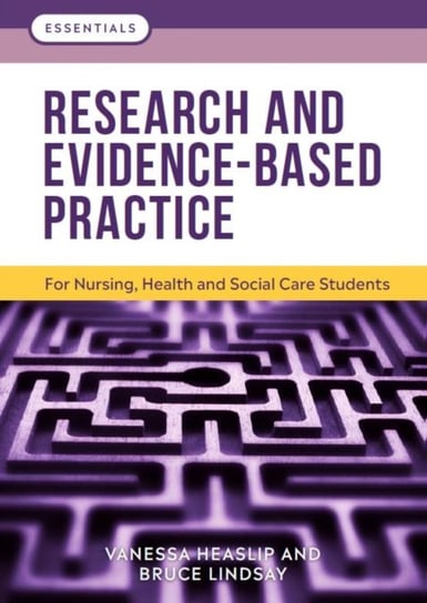 Research and Evidence-Based Practice. For Nursing, Health and Social Care Students Opracowanie zbiorowe