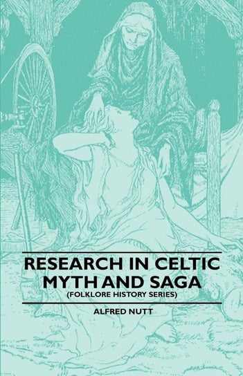 Research in Celtic Myth and Saga (Folklore History Series) Nutt Alfred