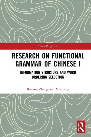 Research on Functional Grammar of Chinese I. Information Structure and Word Ordering Selection Bojiang Zhang, Mei Fang