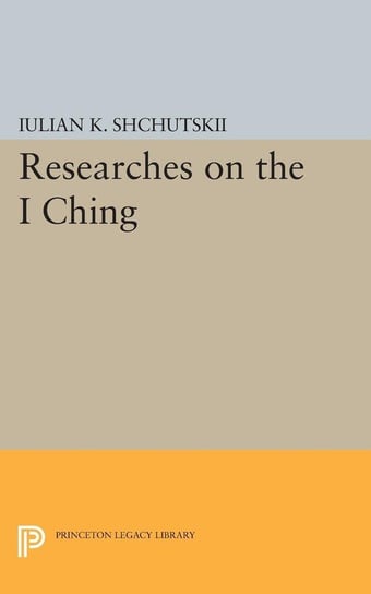 Researches on the I CHING Shchutskii Iulian Konstantinovich