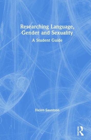 Researching Language, Gender and Sexuality: A Student Guide Opracowanie zbiorowe