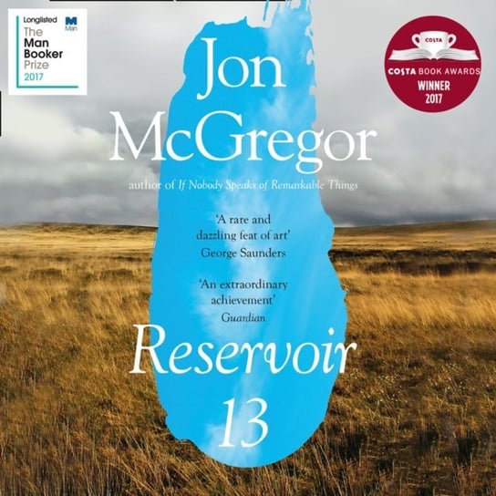 Reservoir 13: WINNER OF THE 2017 COSTA NOVEL AWARD McGregor Jon