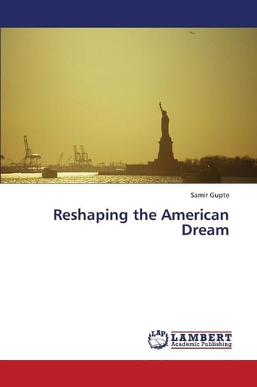 Reshaping the American Dream Gupte Samir