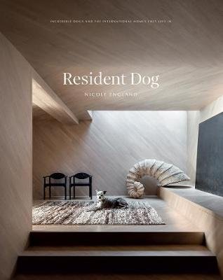 Resident Dog (Volume 2). Incredible Dogs and the International Homes They Live In Hardie Grant Books (UK)