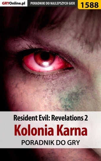 Resident Evil: Revelations 2 - Kolonia Karna - poradnik do gry Jędrychowski Norbert Norek