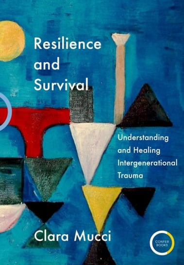 Resilience and Survival: Understanding and Healing Intergenerational Trauma Clara Mucci