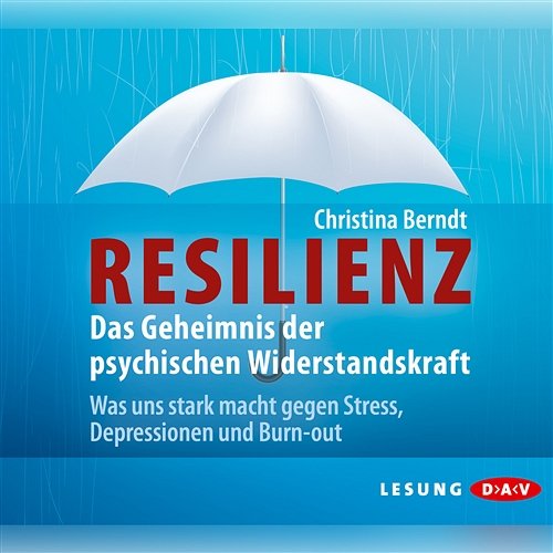Resilienz. Das Geheimnis der psychischen Widerstandskraft, Kapitel 27 Christina Berndt