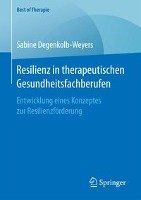 Resilienz in therapeutischen Gesundheitsfachberufen Degenkolb-Weyers Sabine