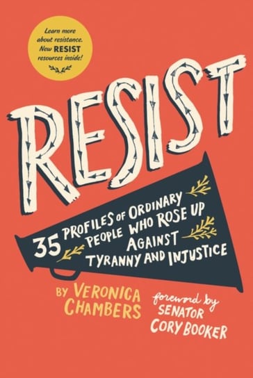 Resist: 40 Profiles of Ordinary People Who Rose Up Against Tyranny and Injustice Chambers Veronica