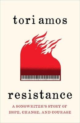 Resistance: A Songwriter's Story of Hope, Change and Courage Amos Tori
