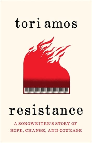 Resistance: A Songwriters Story of Hope, Change and Courage Amos Tori