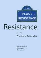 Resistance and the Practice of Rationality Bauer Martin W., Harre Rom, Jensen Carl