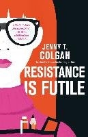 Resistance is Futile Colgan Jenny T.