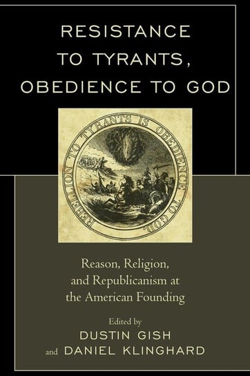 Resistance to Tyrants, Obedience to God Rowman & Littlefield Publishing Group Inc
