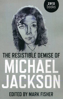 Resistible Demise of Michael Jackson Fisher Mark