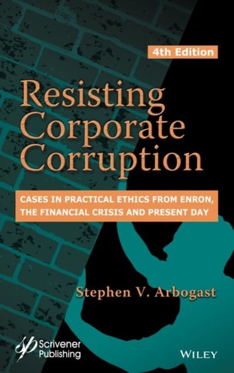 Resisting Corporate Corruption: Practical Cases In Business Ethics From ...