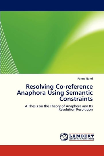 Resolving Co-Reference Anaphora Using Semantic Constraints Nand Parma