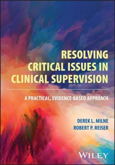 Resolving Critical Issues in Clinical Supervision: A Practical, Evidence-Based Approach Opracowanie zbiorowe