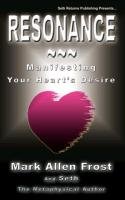 Resonance - Manifesting Your Heart's Desire Frost Mark Allen