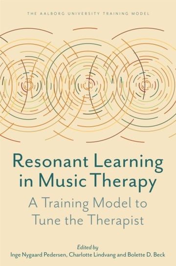 Resonant Learning in Music Therapy: A Training Model to Tune the Therapist Inge Nygaard Pedersen