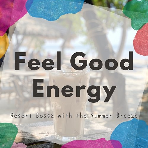 Resort Bossa with the Summer Breeze Feel Good Energy