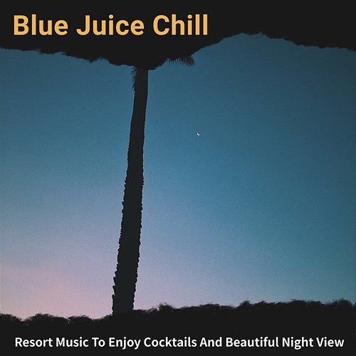 Resort Music to Enjoy Cocktails and Beautiful Night View Blue Juice Chill