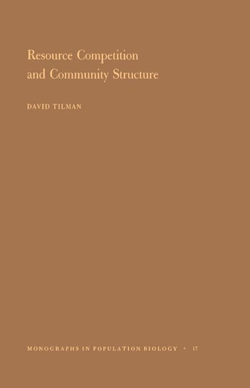Resource Competition and Community Structure. (MPB-17), Volume 17 Tilman David